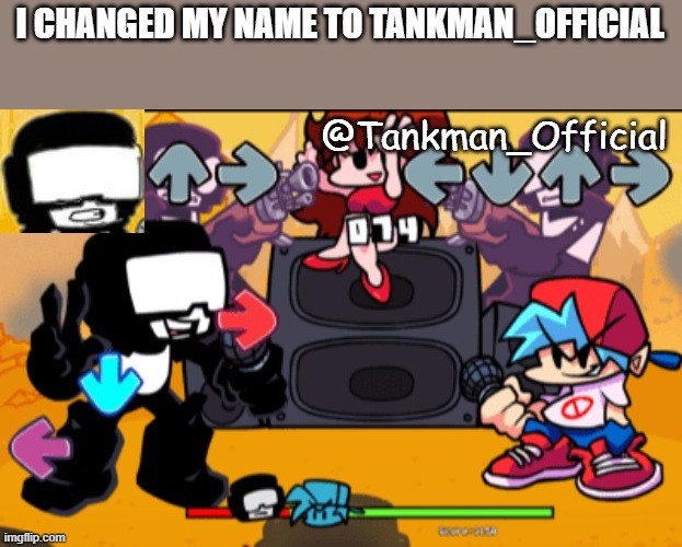 Tankman Temp | I CHANGED MY NAME TO TANKMAN_OFFICIAL | image tagged in tankman temp | made w/ Imgflip meme maker