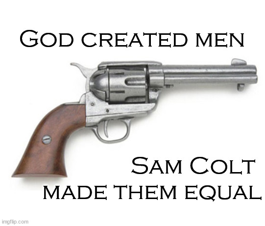 God men Sam Colt made them equal - Imgflip