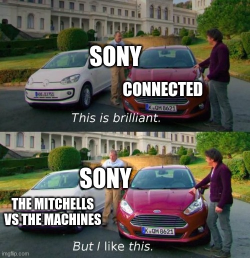 true dat | SONY; CONNECTED; SONY; THE MITCHELLS VS THE MACHINES | image tagged in this is brilliant but i like this,funny memes | made w/ Imgflip meme maker