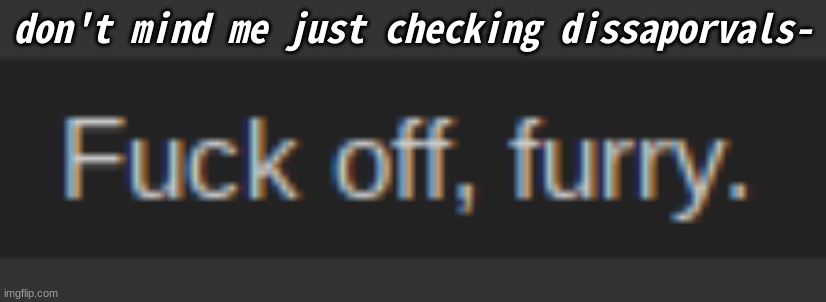 .-. | don't mind me just checking dissaporvals- | made w/ Imgflip meme maker