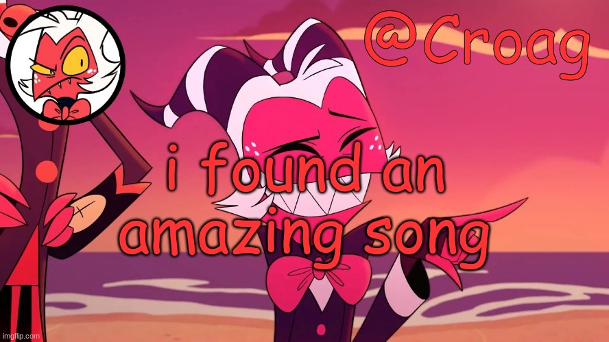 Croag's Moxxie Template | i found an amazing song | image tagged in croag's moxxie template | made w/ Imgflip meme maker