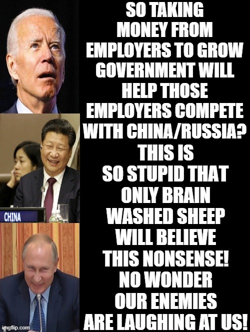 Our Enemies Are Laughing At Us! | T | image tagged in stupid liberals,morons,idiots,putin,china,biden | made w/ Imgflip meme maker