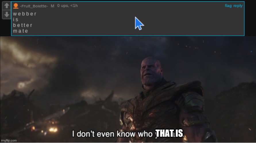 ? | THAT IS | image tagged in i don't even know who you are | made w/ Imgflip meme maker