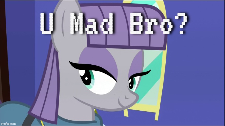 U Mad Bro? (Maud Pie - MLP) | image tagged in u mad bro maud pie - mlp | made w/ Imgflip meme maker