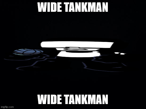 wide tankman | WIDE TANKMAN; WIDE TANKMAN | image tagged in fnf | made w/ Imgflip meme maker