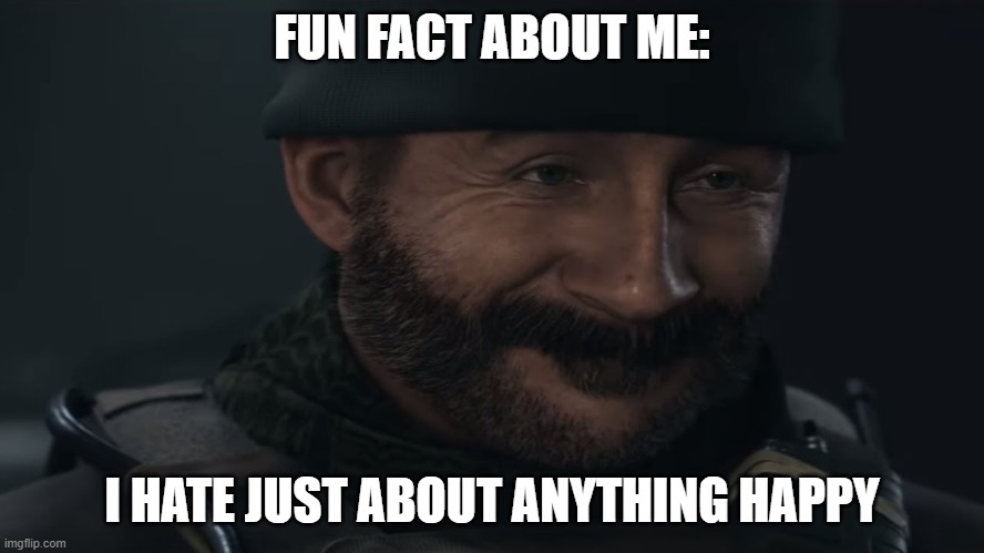 FUN FACT ABOUT ME:; I HATE JUST ABOUT ANYTHING HAPPY | made w/ Imgflip meme maker