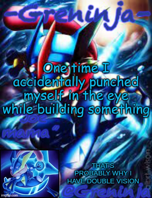 w h e n i w a s 7 y e a r s o l d | One time I accidentally punched myself in the eye while building something; THAT'S PROBABLY WHY I HAVE DOUBLE VISION | image tagged in msmg,memes | made w/ Imgflip meme maker