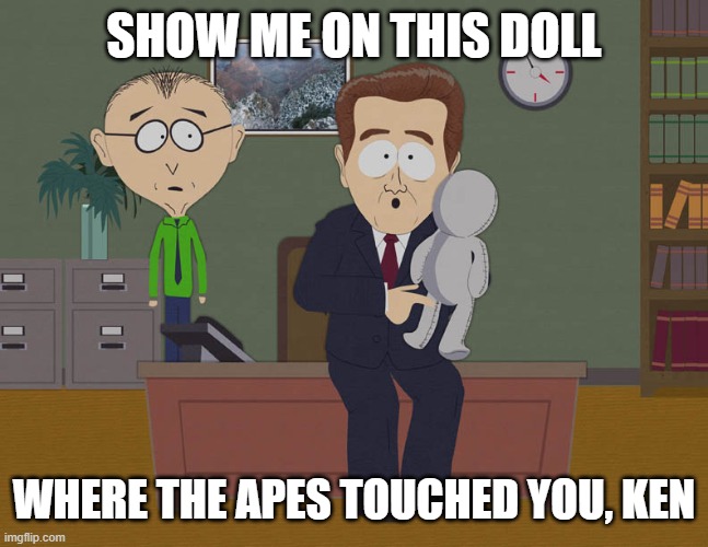 Gonna touch Ken's $180 no no place all day today |  SHOW ME ON THIS DOLL; WHERE THE APES TOUCHED YOU, KEN | image tagged in where did he touch you | made w/ Imgflip meme maker