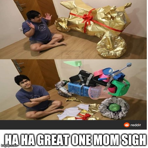 HA HA GREAT ONE MOM SIGH | image tagged in haha,funny,funny memes | made w/ Imgflip meme maker