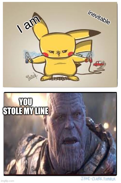I am picachu | inevitable; I am; YOU STOLE MY LINE | image tagged in memes,pokemon | made w/ Imgflip meme maker