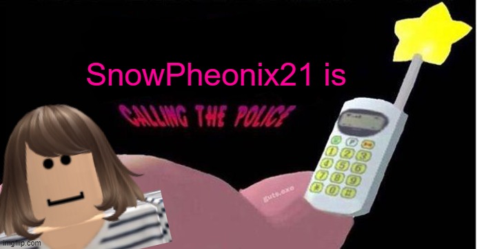 Kirby's calling the Police | SnowPheonix21 is | image tagged in kirby's calling the police | made w/ Imgflip meme maker