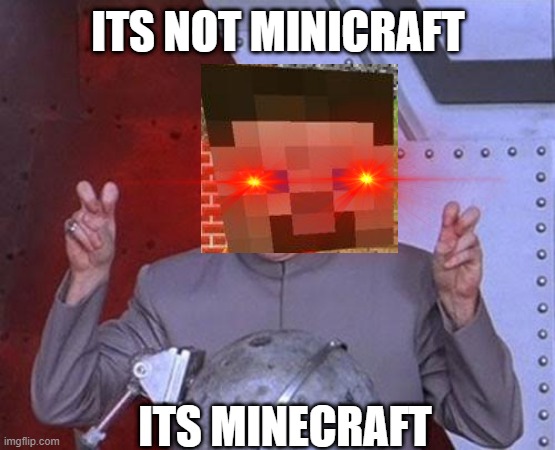 Dr Evil Laser | ITS NOT MINICRAFT; ITS MINECRAFT | image tagged in memes,dr evil laser | made w/ Imgflip meme maker