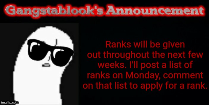 I'm taking this seriously. | Ranks will be given out throughout the next few weeks. I'll post a list of ranks on Monday, comment on that list to apply for a rank. | image tagged in announcement | made w/ Imgflip meme maker