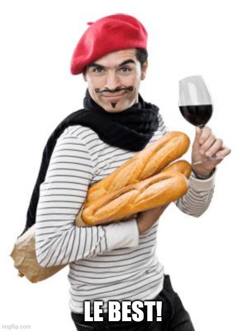 scumbag french | LE BEST! | image tagged in scumbag french | made w/ Imgflip meme maker