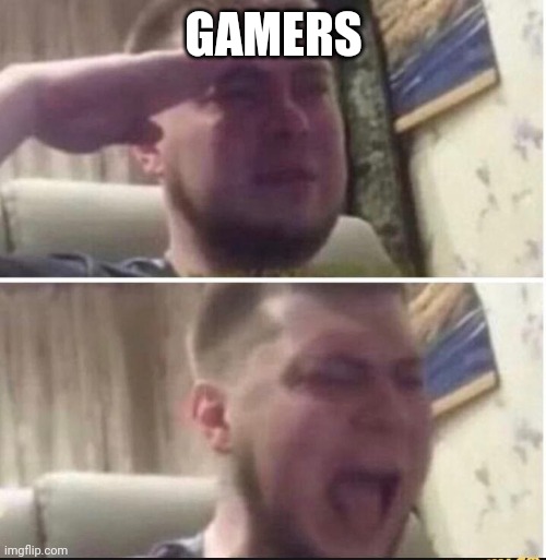 Crying salute | GAMERS | image tagged in crying salute | made w/ Imgflip meme maker