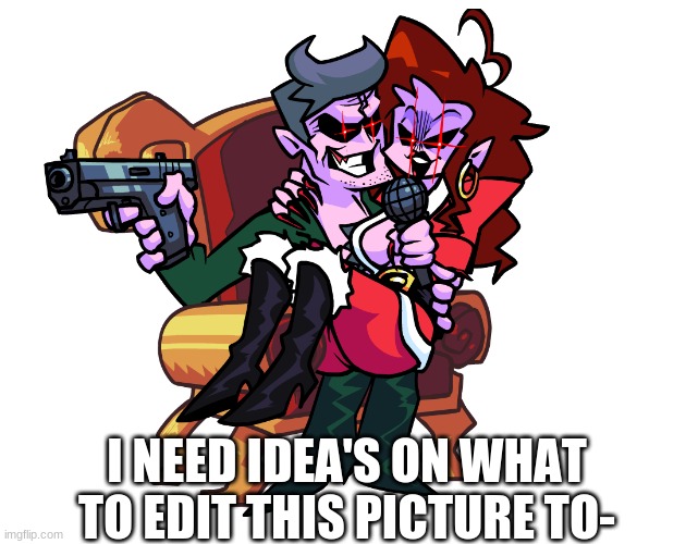 I was thinking one of my OC's ships | I NEED IDEA'S ON WHAT TO EDIT THIS PICTURE TO- | made w/ Imgflip meme maker