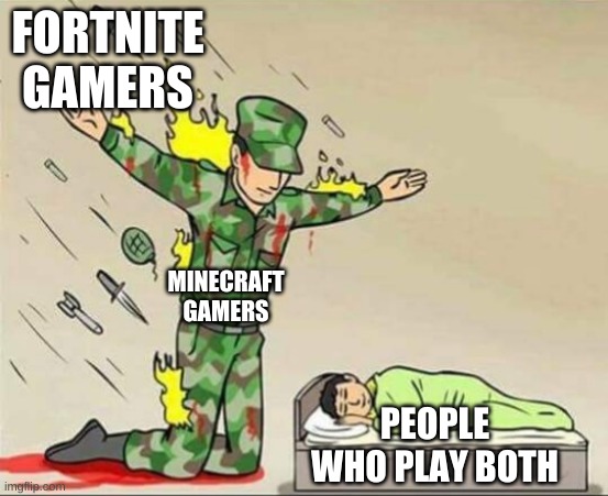 Soldier protecting sleeping child | FORTNITE
GAMERS; MINECRAFT
GAMERS; PEOPLE WHO PLAY BOTH | image tagged in soldier protecting sleeping child | made w/ Imgflip meme maker