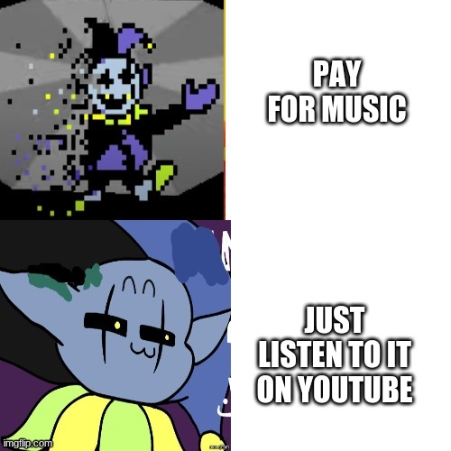 jevil bling | PAY FOR MUSIC JUST LISTEN TO IT ON YOUTUBE | image tagged in jevil bling | made w/ Imgflip meme maker