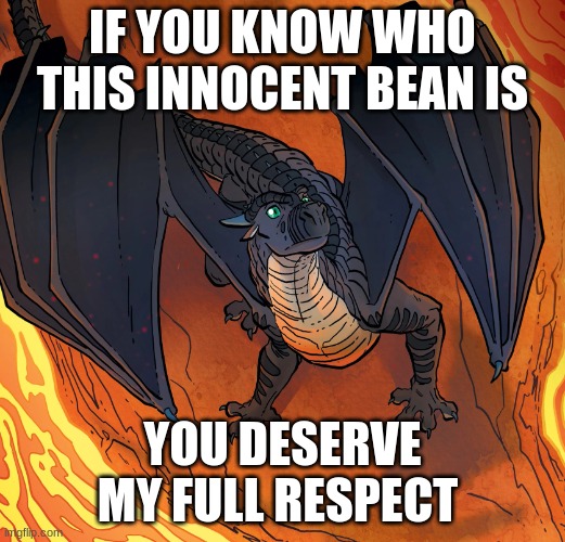 Starflight needs help | IF YOU KNOW WHO THIS INNOCENT BEAN IS; YOU DESERVE MY FULL RESPECT | image tagged in starflight needs help | made w/ Imgflip meme maker