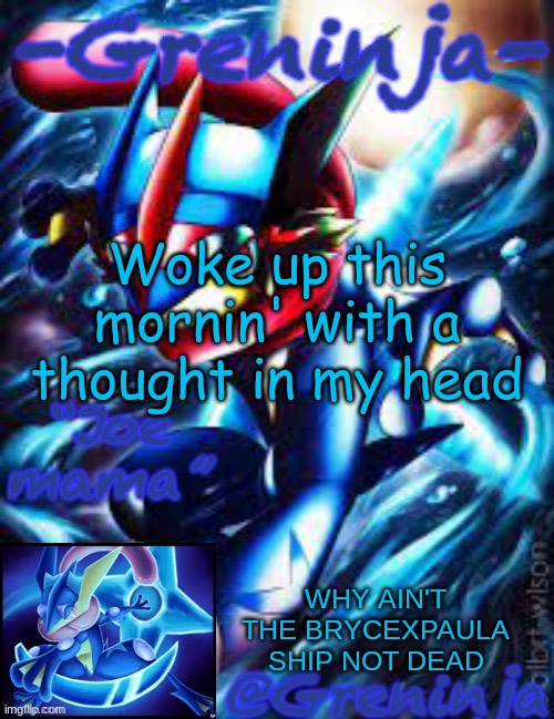 so i looked across imgflip and said "Why don't we do something?"... | Woke up this mornin' with a thought in my head; WHY AIN'T THE BRYCEXPAULA SHIP NOT DEAD | image tagged in msmg,music lol,memes | made w/ Imgflip meme maker