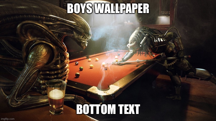 Boys wallpaper | BOYS WALLPAPER; BOTTOM TEXT | image tagged in funny,memes,funny meme,meme,alien | made w/ Imgflip meme maker