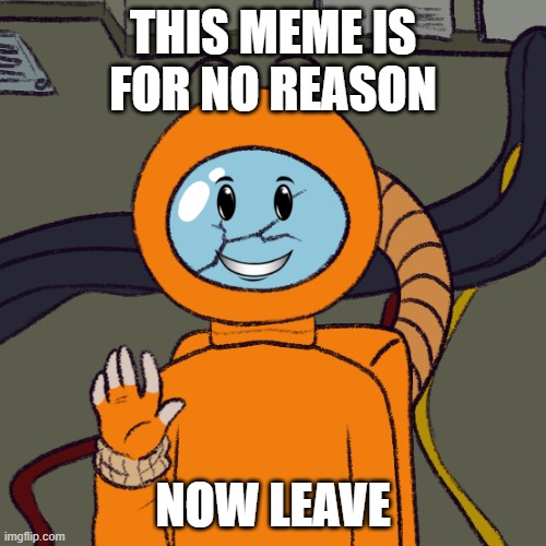 for real just leave | THIS MEME IS FOR NO REASON; NOW LEAVE | image tagged in leave,amogus,akward | made w/ Imgflip meme maker