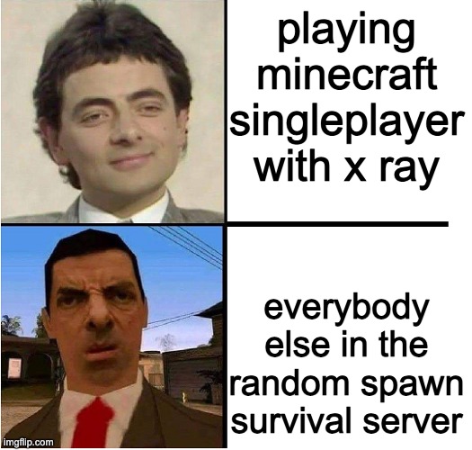 Mr. Bean Confused | playing minecraft singleplayer with x ray; everybody else in the random spawn survival server | image tagged in mr bean confused | made w/ Imgflip meme maker