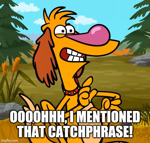 OOOOHHH, I MENTIONED THAT CATCHPHRASE! | made w/ Imgflip meme maker