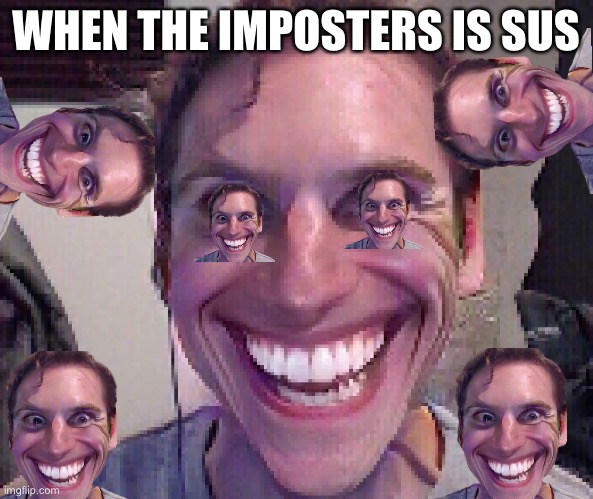 Ok | WHEN THE IMPOSTERS IS SUS | image tagged in when the imposter is sus | made w/ Imgflip meme maker