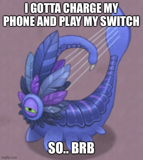 Sus Larvaluss | I GOTTA CHARGE MY PHONE AND PLAY MY SWITCH; SO.. BRB | image tagged in sus larvaluss | made w/ Imgflip meme maker