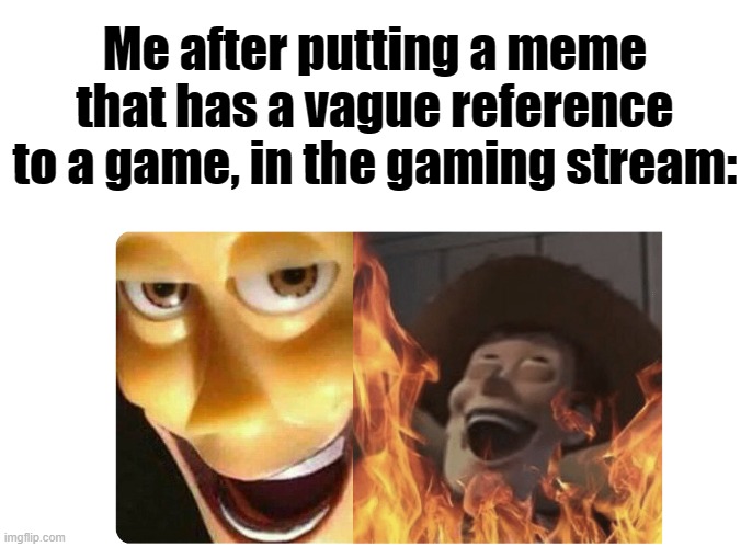 Muhahahaha! | Me after putting a meme that has a vague reference to a game, in the gaming stream: | image tagged in evil woody,gaming,and nobody can prove otherwise | made w/ Imgflip meme maker