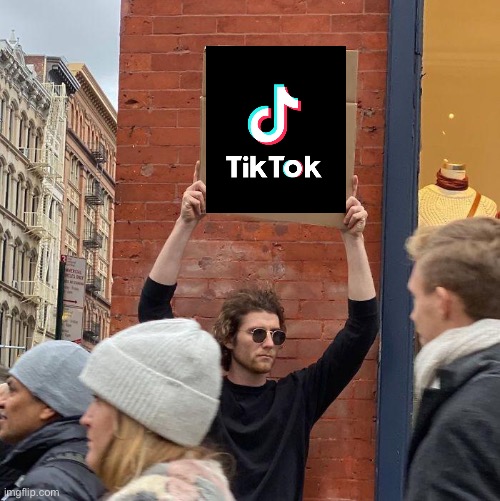 image tagged in memes,guy holding cardboard sign,tiktok,tik tok,tiktok sign | made w/ Imgflip meme maker