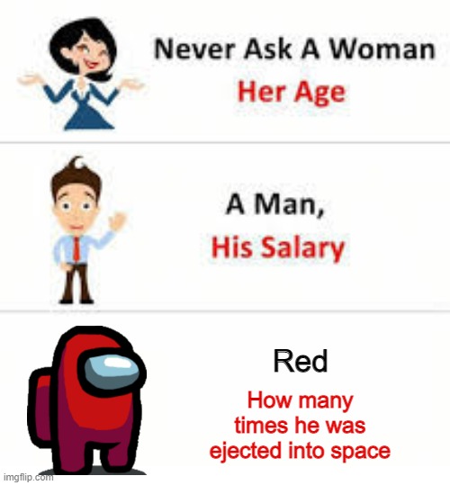 Poor red | Red; How many times he was ejected into space | image tagged in never ask a woman her age | made w/ Imgflip meme maker