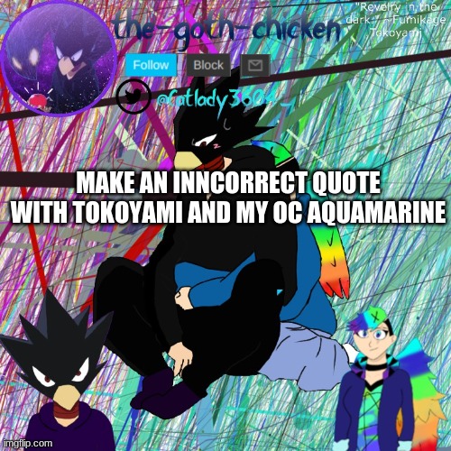 MAKE AN INNCORRECT QUOTE WITH TOKOYAMI AND MY OC AQUAMARINE | image tagged in lol you found it yay | made w/ Imgflip meme maker
