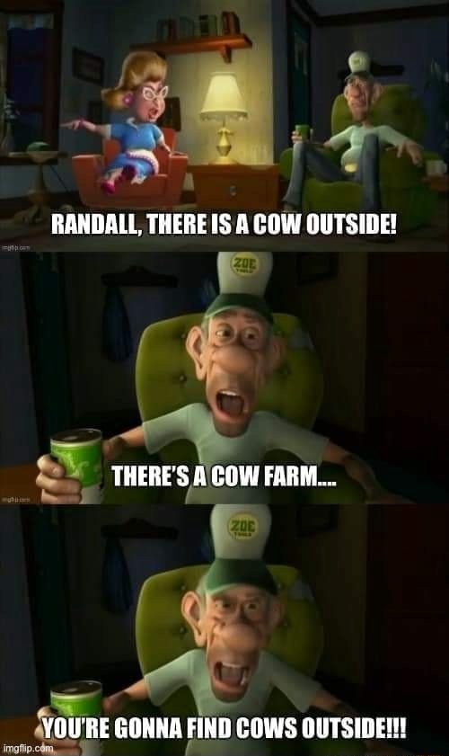 There's a cow farm, you're gonna find cows outside | image tagged in there's a cow farm you're gonna find cows outside | made w/ Imgflip meme maker