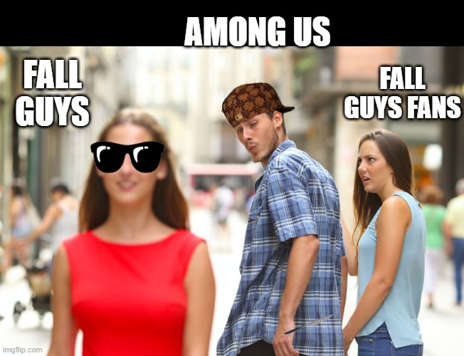 Distracted Boyfriend Meme | AMONG US; FALL GUYS; FALL GUYS FANS | image tagged in memes,distracted boyfriend | made w/ Imgflip meme maker