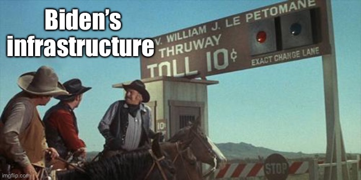 blazing saddles toll booth | Biden’s infrastructure | image tagged in blazing saddles toll booth | made w/ Imgflip meme maker