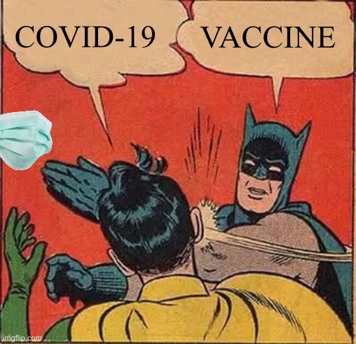 Batman Slapping Robin | COVID-19; VACCINE | image tagged in memes,batman slapping robin | made w/ Imgflip meme maker