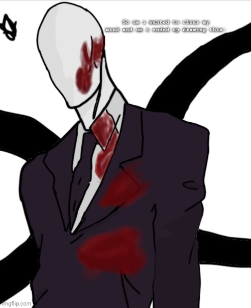 Im not proud of the blood but um yeah- | So um i wanted to clear my mind and um i ended up drawing this- | made w/ Imgflip meme maker