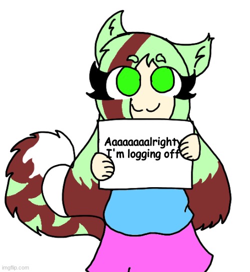 Ima go draw the Faiths as the DDLC menu- Cya next week | Aaaaaaaalrighty I'm logging off | image tagged in pepper holding a sign,cloud you're scaring me- | made w/ Imgflip meme maker
