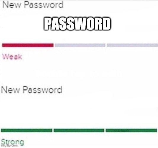 Password strength | PASSWORD | image tagged in password strength | made w/ Imgflip meme maker