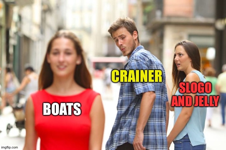 boat time? | CRAINER; SLOGO AND JELLY; BOATS | image tagged in memes,distracted boyfriend,crainer,slogo,jelly | made w/ Imgflip meme maker