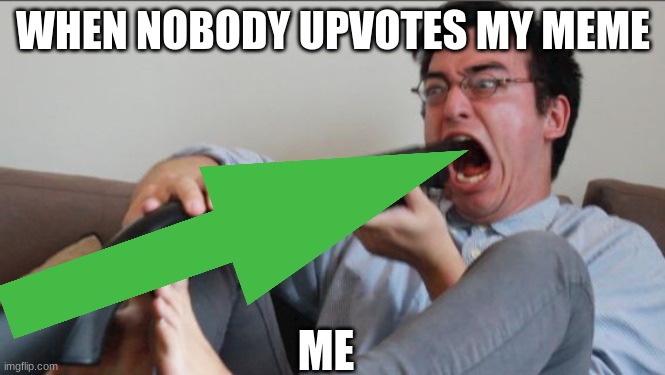 Filthy Frank Shotgun | WHEN NOBODY UPVOTES MY MEME; ME | image tagged in filthy frank shotgun | made w/ Imgflip meme maker