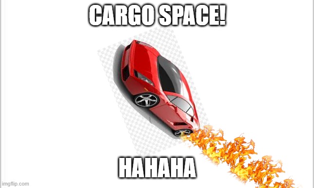 cargo space | CARGO SPACE! HAHAHA | image tagged in white background | made w/ Imgflip meme maker