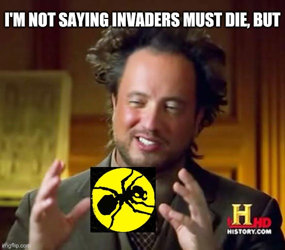 Invaders must die | I'M NOT SAYING INVADERS MUST DIE, BUT | image tagged in i'm not saying it's _____ but it's _____,prodigy,change my mind,and that's a fact | made w/ Imgflip meme maker