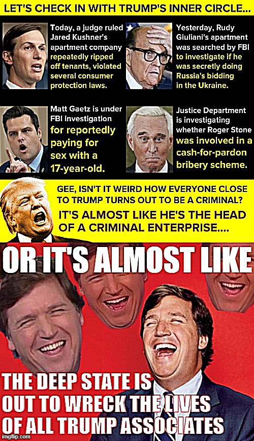 "The Deep State" hahahaha. Handy-dandy way of dismissing any new criminal charge against a Republican | image tagged in deep state,tucker carlson,trump administration | made w/ Imgflip meme maker