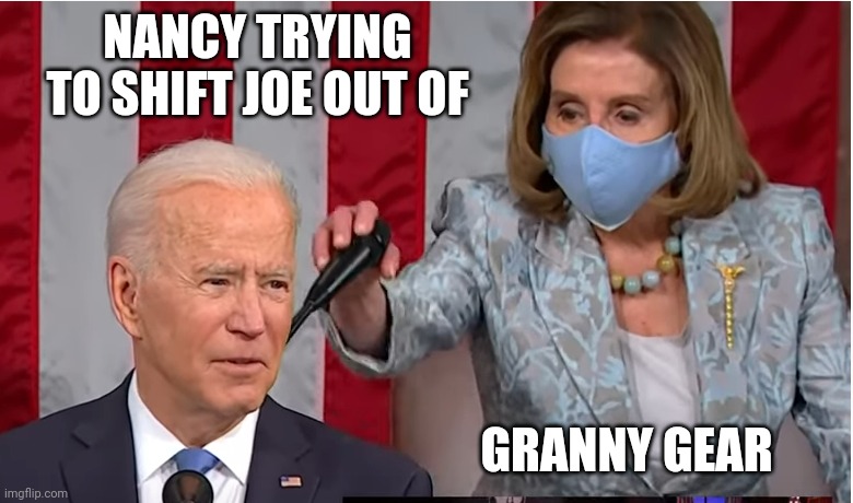 The clutch is burned out | NANCY TRYING TO SHIFT JOE OUT OF; GRANNY GEAR | image tagged in pelosi shifting bidens gears | made w/ Imgflip meme maker