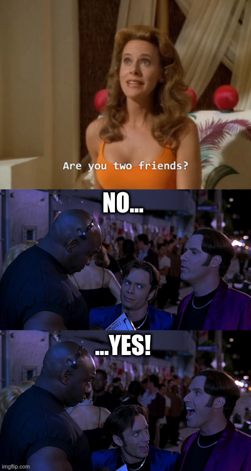 Are you two friends? No... YES! | image tagged in star trek,a night at the roxbury | made w/ Imgflip meme maker