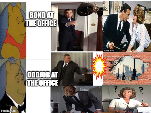 office wall expenses up 1300% | BOND AT THE OFFICE; ODDJOB AT THE OFFICE | image tagged in miss moneypenny,tuxedo winnie the pooh | made w/ Imgflip meme maker