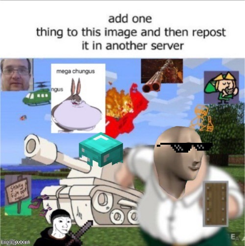 add one thing to this image and then repost it in another server | image tagged in add something to this image and repost | made w/ Imgflip meme maker